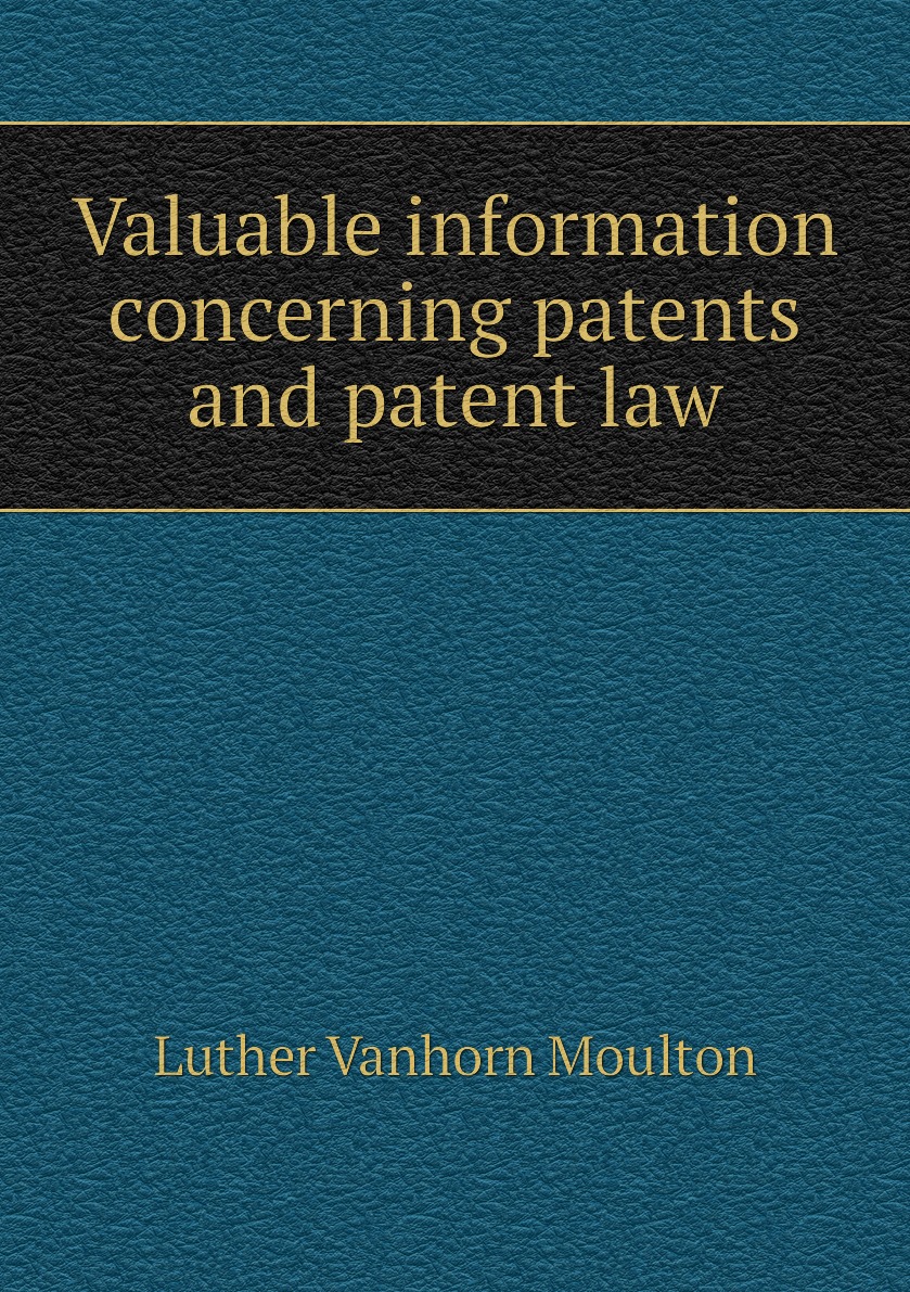 

Valuable information concerning patents and patent law