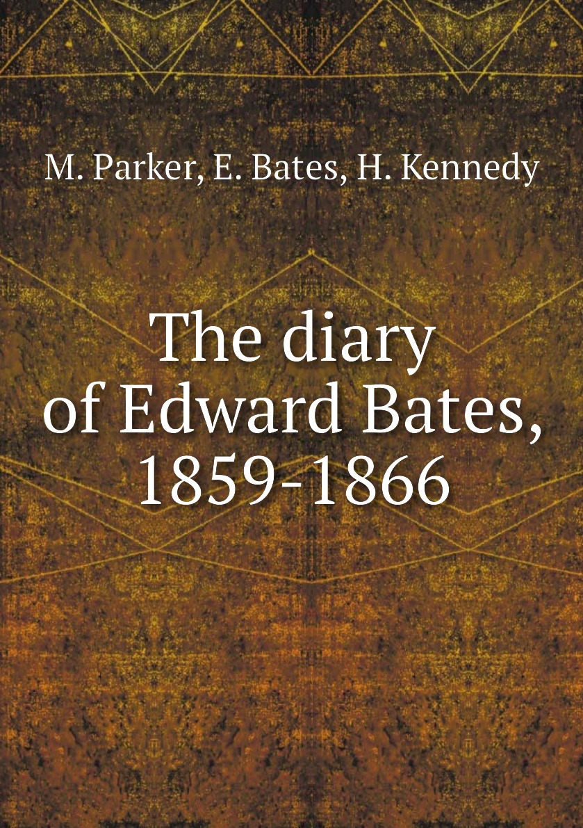 

The diary of Edward Bates, 1859-1866