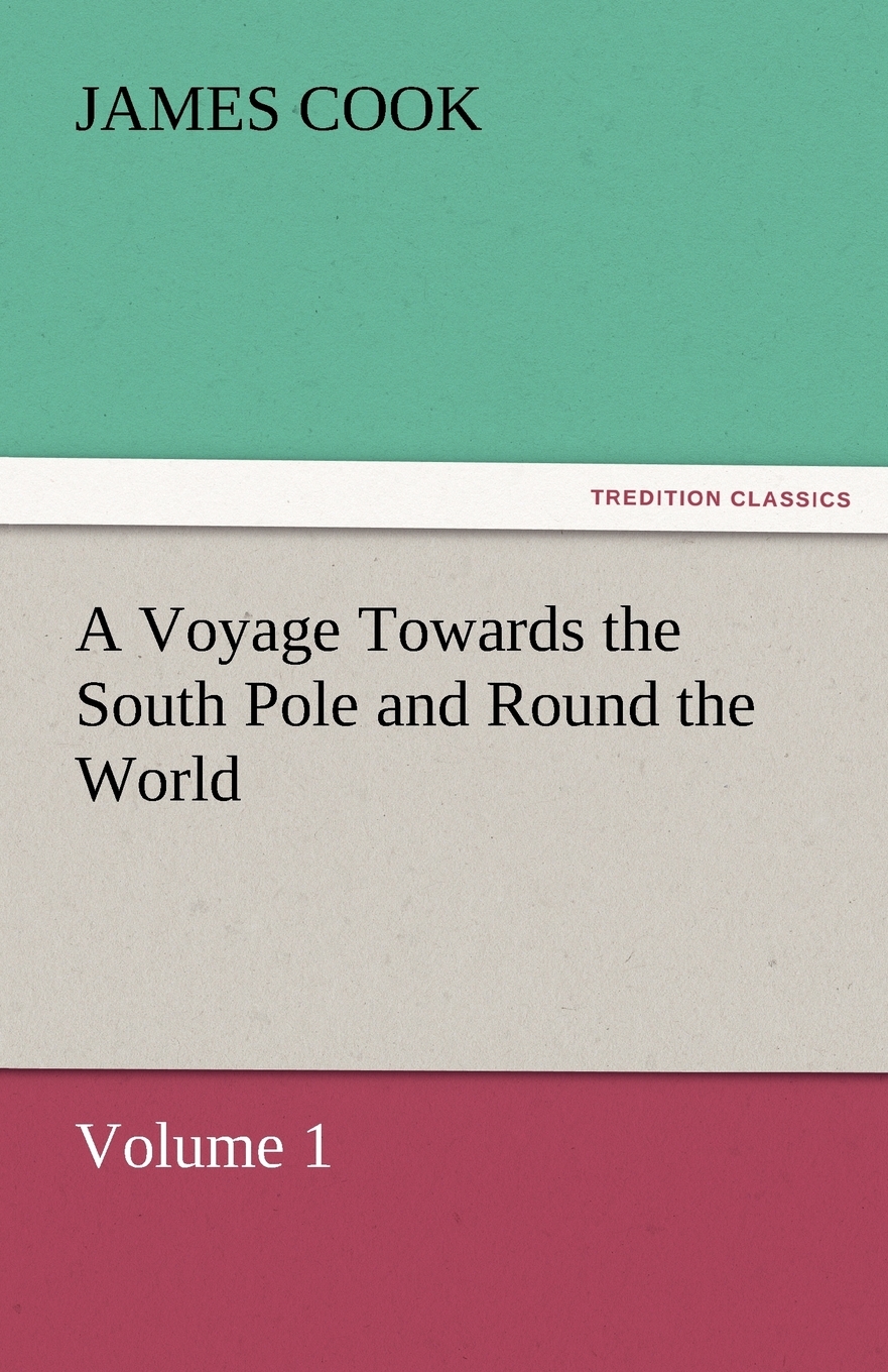 

A Voyage Towards the South Pole and Round the World, Volume 1