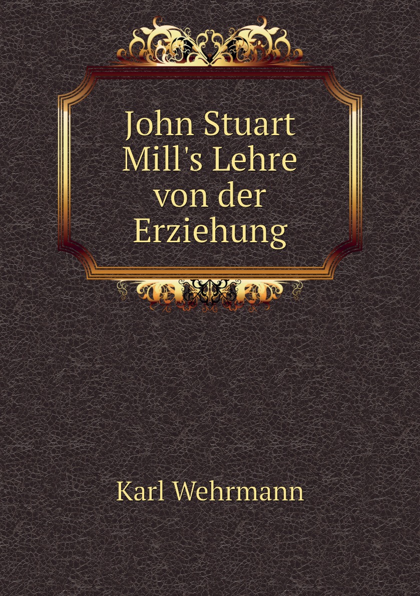 

John Stuart Mill's Lehre von der Erziehung