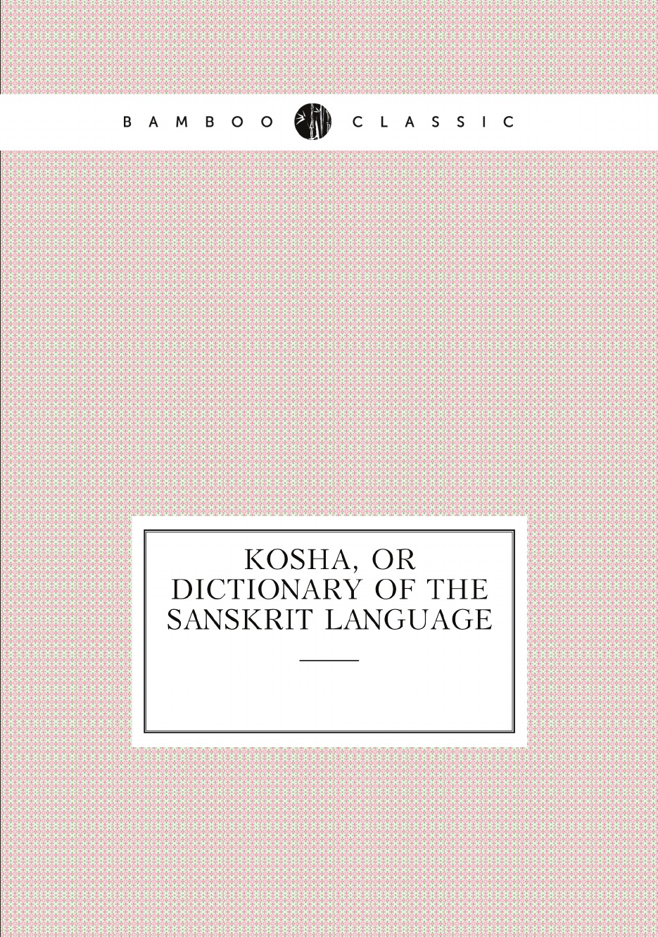 

Kosha, or dictionary of the Sanskrit language