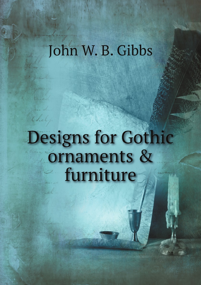 

Designs for Gothic ornaments & furniture