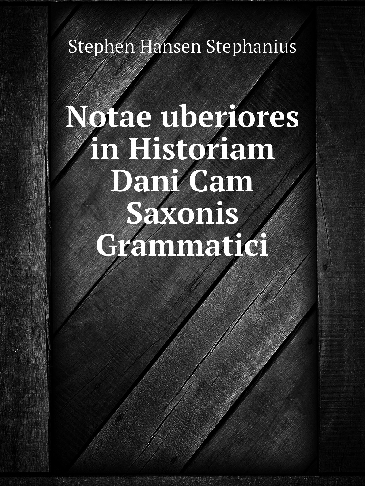 

Notae uberiores in Historiam Dani Cam Saxonis Grammatici