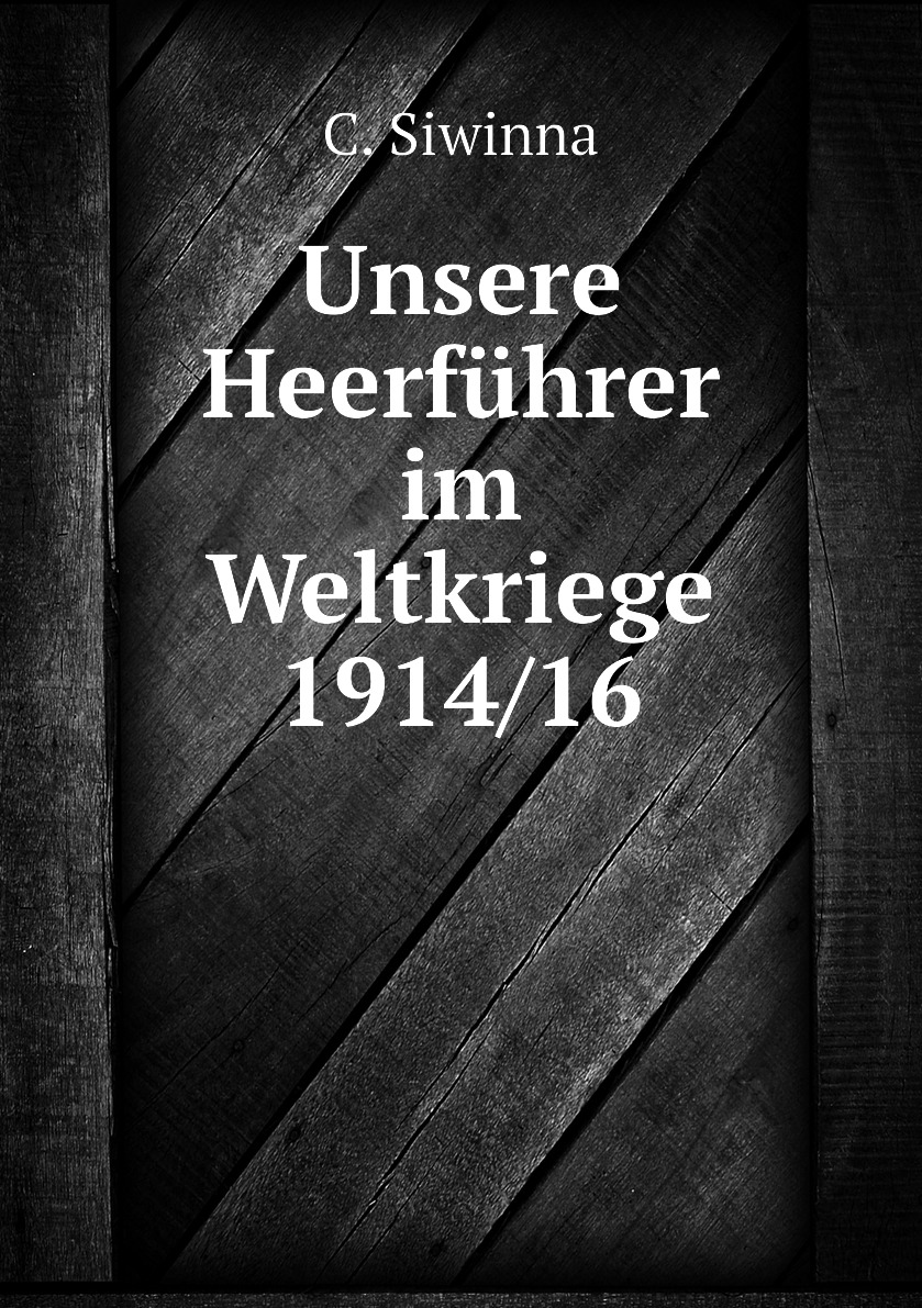 

Unsere Heerfuhrer im Weltkriege 1914/16