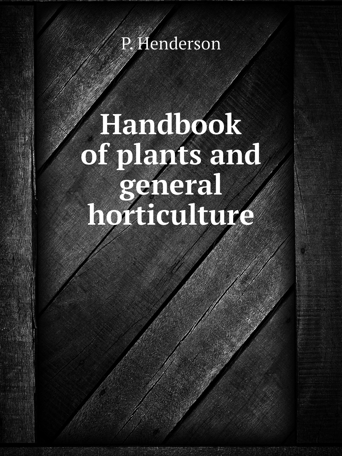 

Handbook of plants and general horticulture