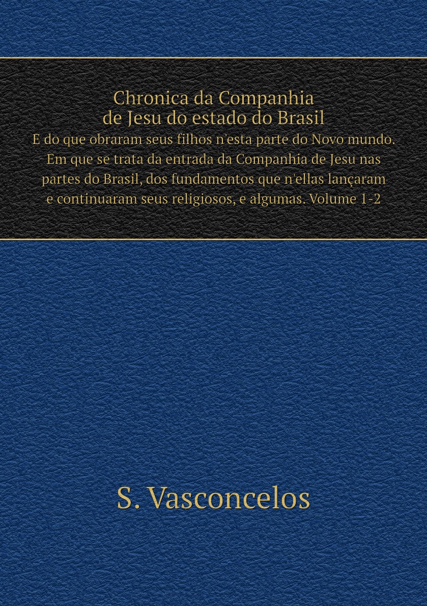 

Chronica da Companhia de Jesu do estado do Brasil