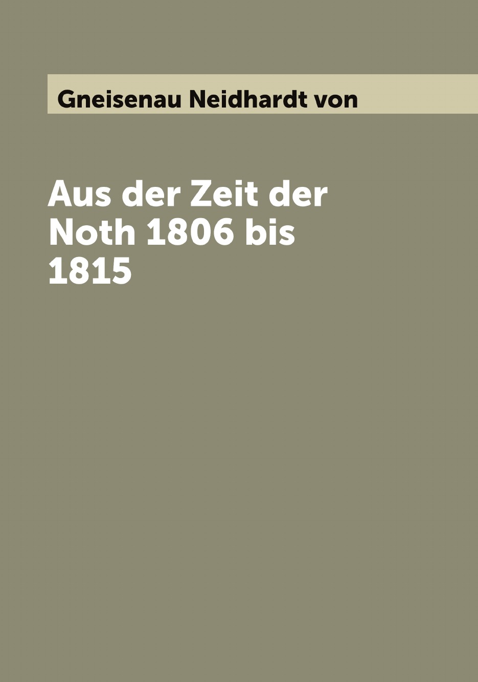 

Aus der Zeit der Noth 1806 bis 1815