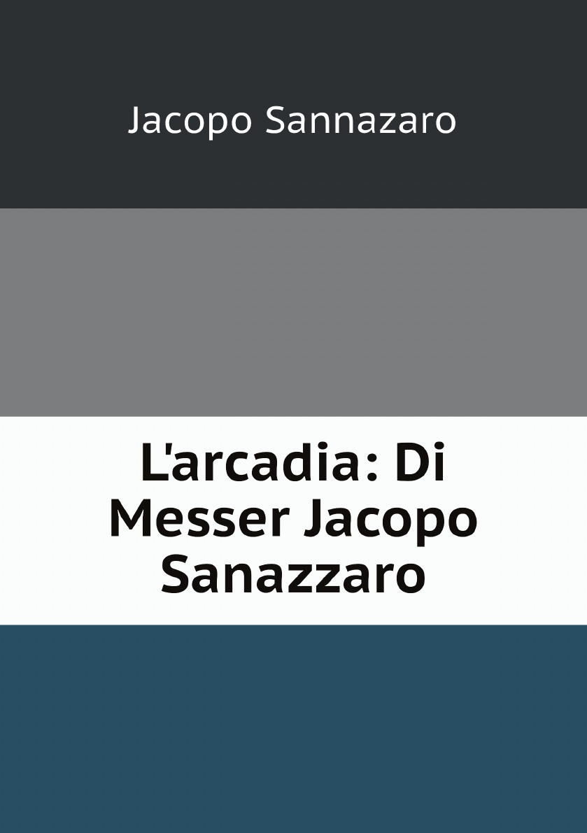 

L'arcadia: Di Messer Jacopo Sanazzaro