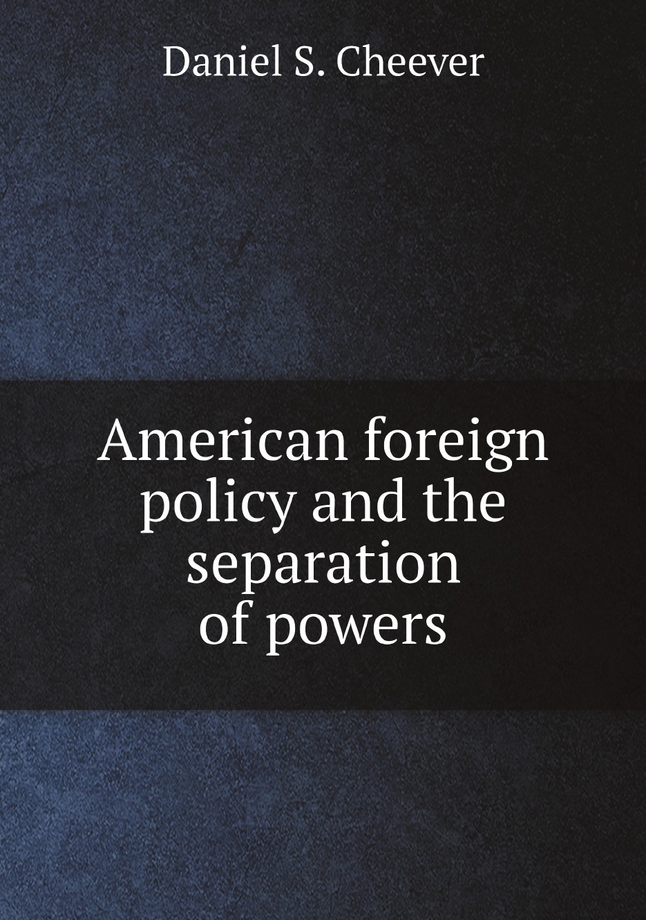 

American foreign policy and the separation of powers