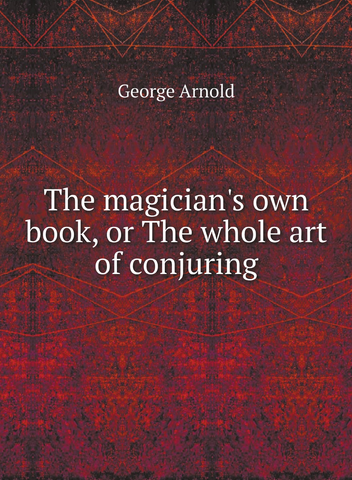 

The magician's own book, or The whole art of conjuring