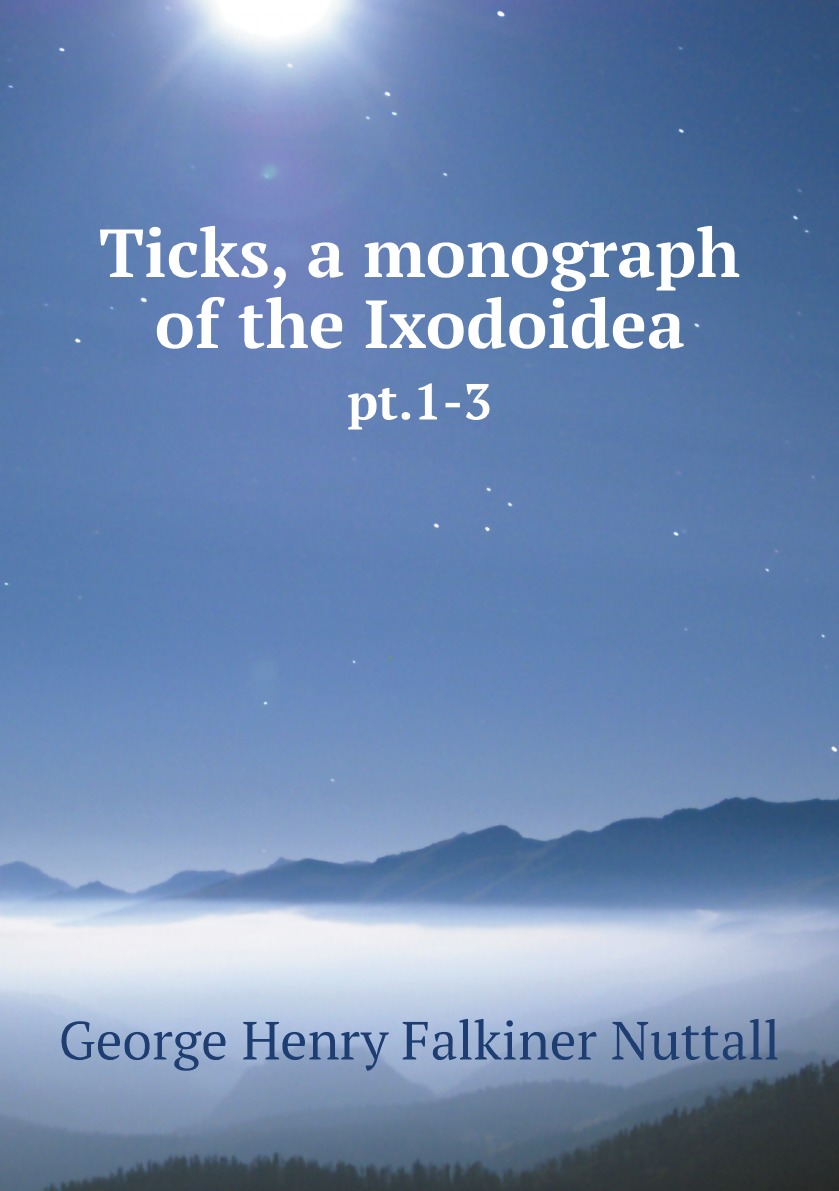 

Ticks, a monograph of the Ixodoidea