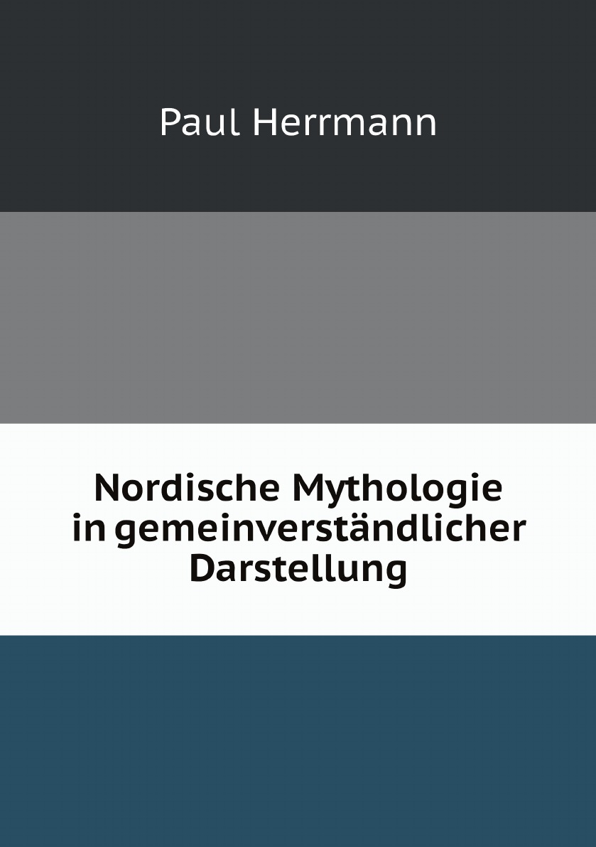 

Nordische Mythologie in gemeinverstandlicher Darstellung/ von Paul Herrmann