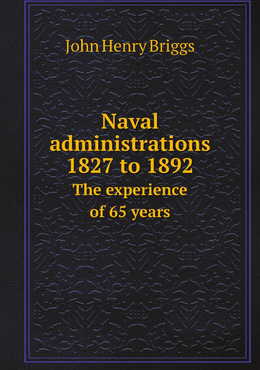 

Naval administrations 1827 to 1892; the experience of 65 years;