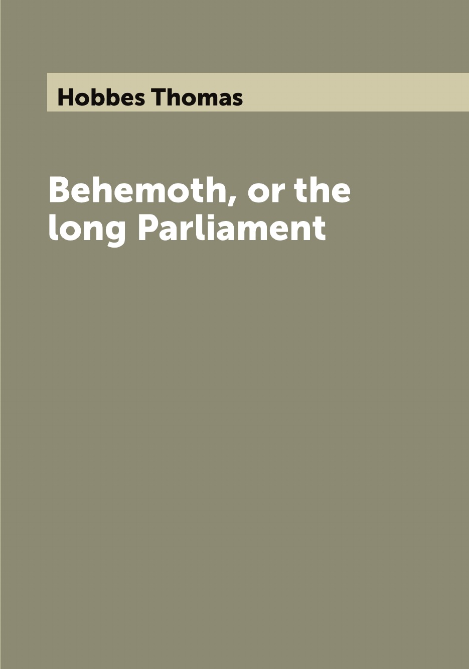 

Behemoth, or the long Parliament