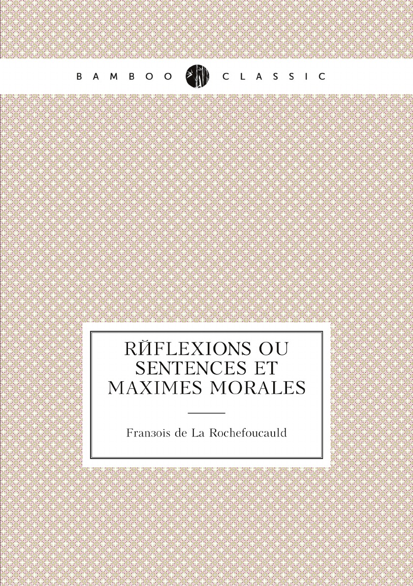 

Reflexions Ou Sentences Et Maximes Morales