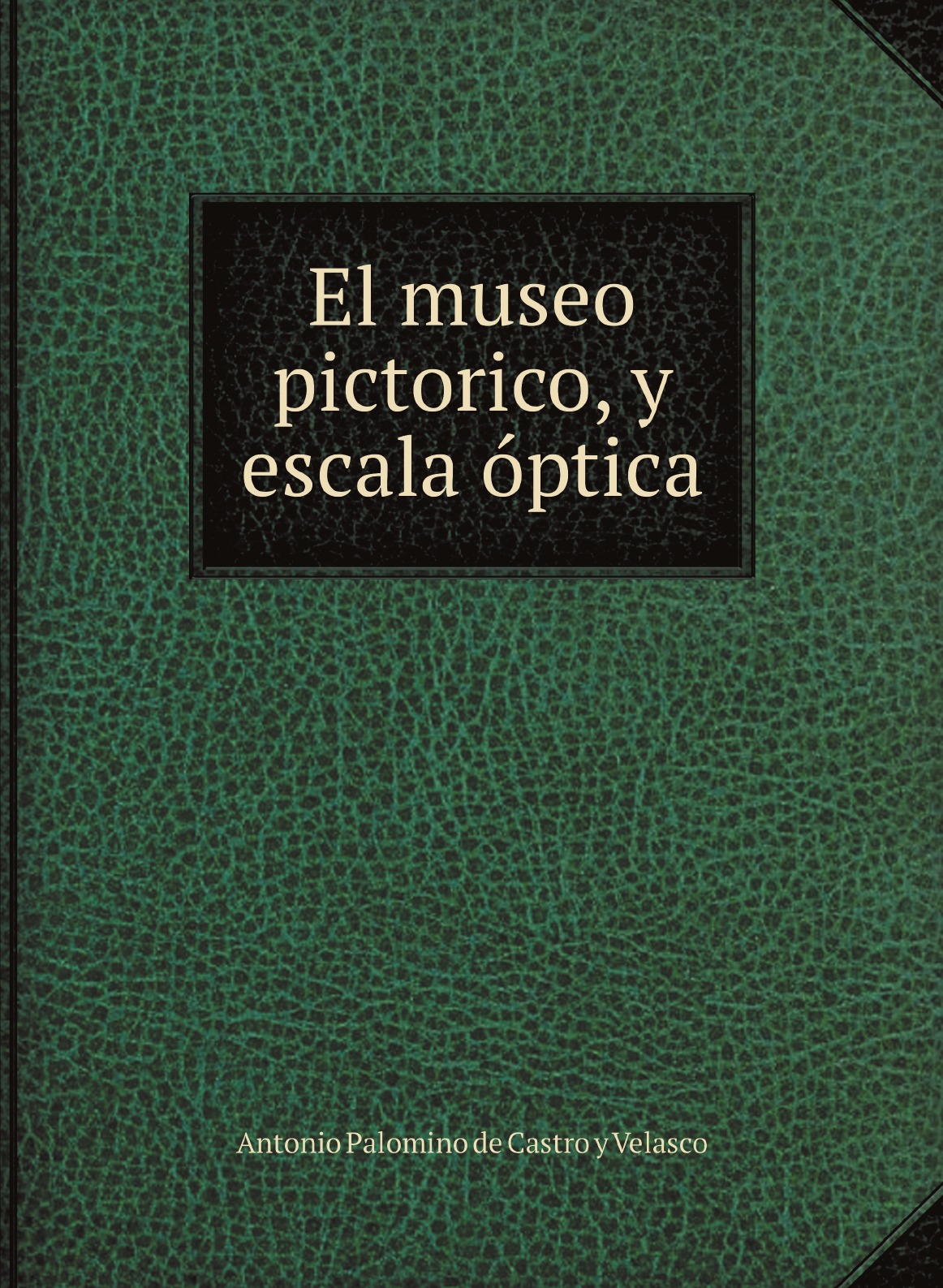 

El museo pictorico, y escala optica