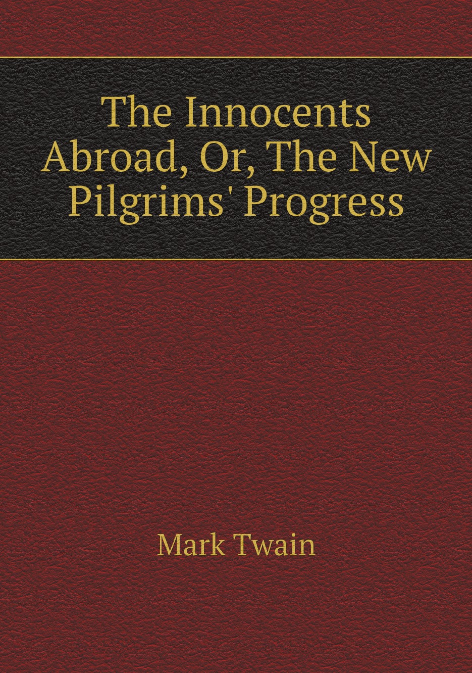 

The Innocents Abroad, Or, The New Pilgrims' Progress