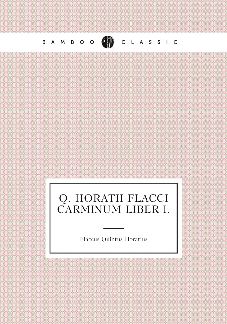 

Q. Horatii Flacci Carminum Liber I.