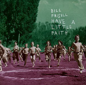 

Bill Frisell ‎– Have A Little Faith (1 CD)