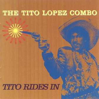 

The Tito Lopez Combo: Tito Rides In (1 CD)