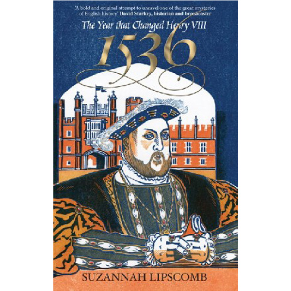

1536 : The Year that Changed Henry VIII / Lipscomb, Suzannah