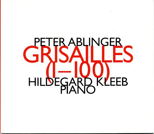 

Ablinger, Peter {b.1959}: 'Grisailles' {1-100} for 3 Pianos (1 CD)