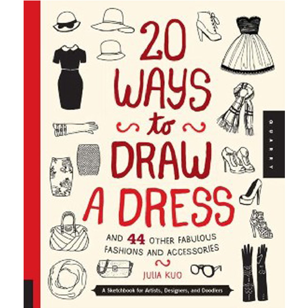 

20 Ways to Draw a Dress and 44 Other Fabulous Fashions and A / Kuo Julia