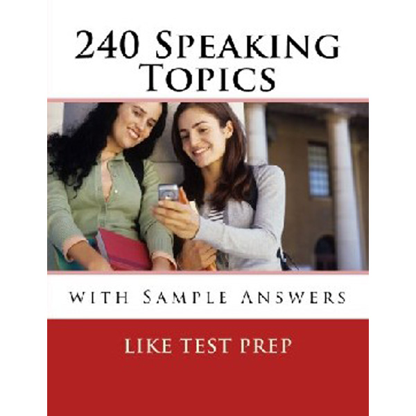 

240 Speaking Topics: with Sample Answers