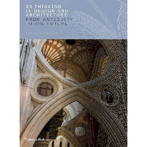 

3D Thinking in Design and Architecture / Roger Burrows