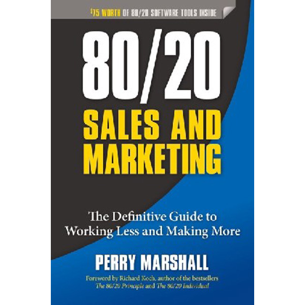 

80/20 Sales and Marketing: The Definitive Guide to Working Less and Making More / Marsh...