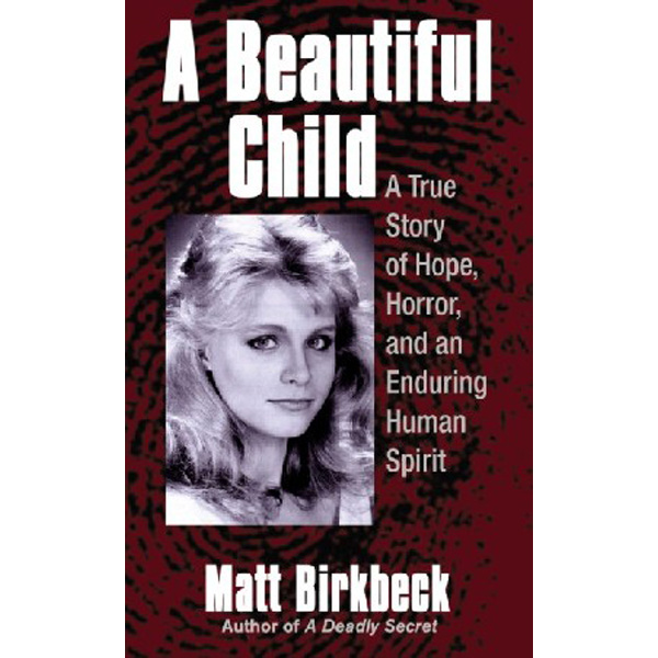

A Beautiful Child: A True Story of Hope, Horror, and an Enduring Human Spirit / Birkbe...