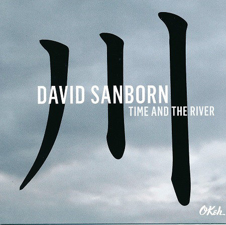 

David Sanborn: Time And The River (1 CD)