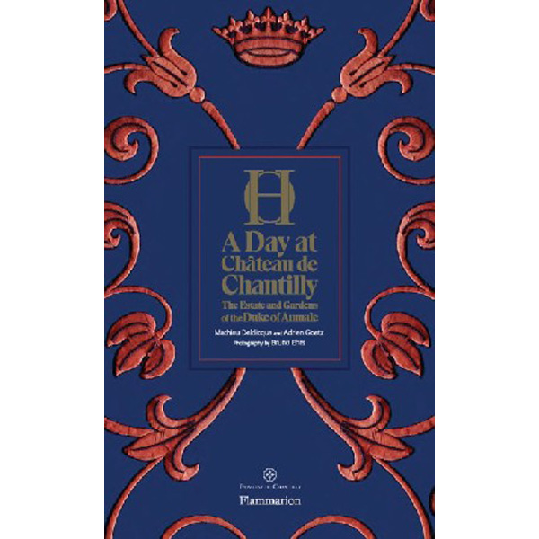 

A Day at Chвteau de Chantilly: The Estate and Gardens of the Duke of Aumale / Go...