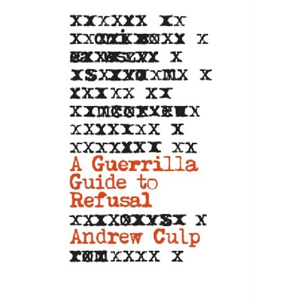 

A Guerrilla Guide to Refusal / Culp Andrew