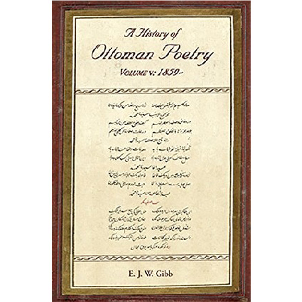 

A History of Ottoman Poetry Volume V: 1859- / E. J. W. Gibb