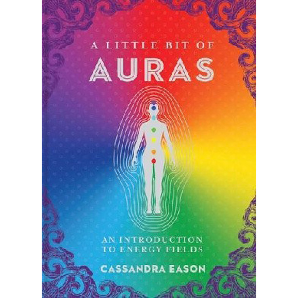 

A Little Bit of Auras: An Introduction to Energy Fields / Eason Cassandra