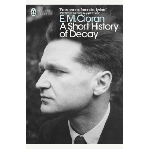 

A Short History of Decay / Cioran E. M.