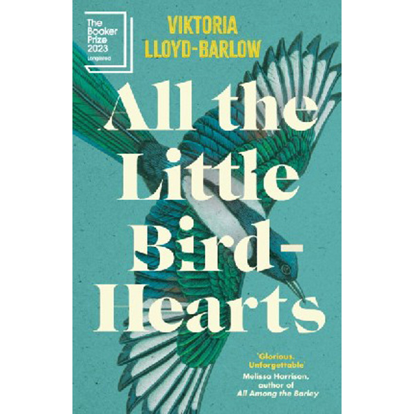 

All the little bird-hearts - Longlisted for the Booker Prize 2023 / Lloyd-barlow Viktoria