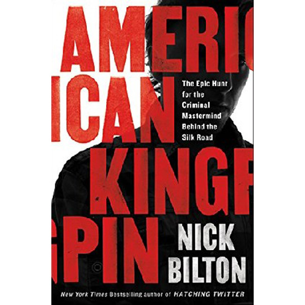 

American Kingpin: The Epic Hunt for the Criminal MasterMind Behind the Silk Road / Bil...