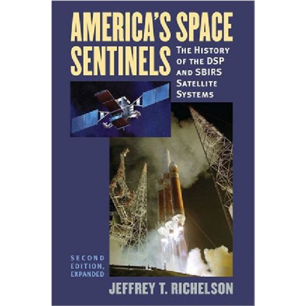 

America's Space Sentinels: The History of the DSP and Sbirs Satellite Systems / Richel...