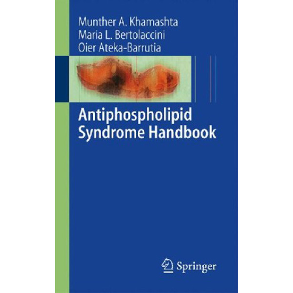 

Antiphospholipid syndrome handbook / Khamashta, M.a. Bertolaccini, Maria L.