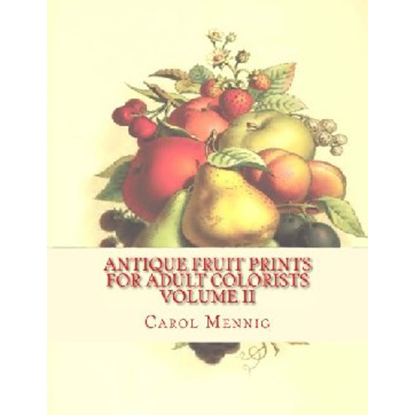 

Antique Fruit Prints for Adult Colorists - Volume II / Mennig Carol