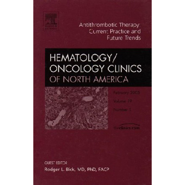 

Antithrombotic Therapy, An Issue of Hematology/Oncology Clinics,19-1 / Roger Bick