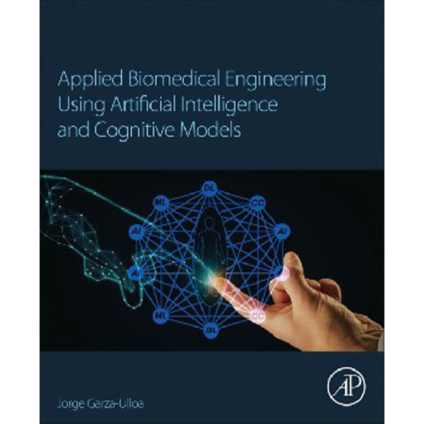 

Applied Biomedical Engineering Using Artificial Intelligence And Cognitive Models / Ga...