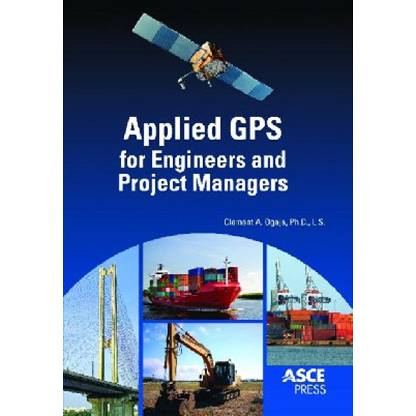 

Applied gps for engineers and project managers / Ogaja Clement A.