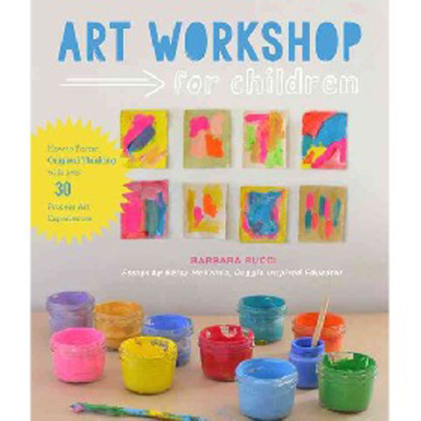 

Art Workshop for Children: How to Foster Original Thinking with Over 30 Process ...