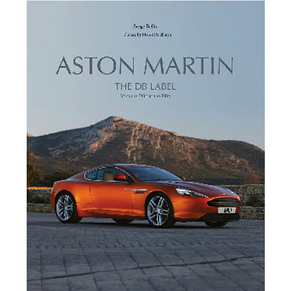 

Aston Martin: The DB Label: From the DB2 to the DBX: The Heritage of David Brown / Be...