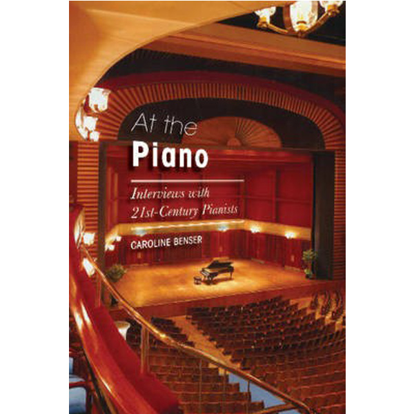

At the Piano: Interviews with 21st-Century Pianists / Benser Caroline