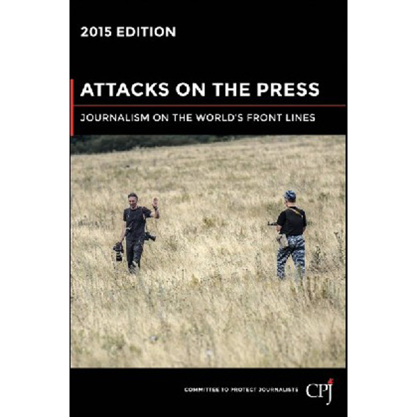 

Attacks on the Press : Journalism on the World's Front Lines