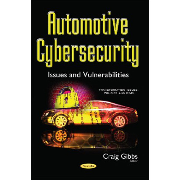 

Automotive cybersecurity issues and vulnerabilities / / Craig Gibbs